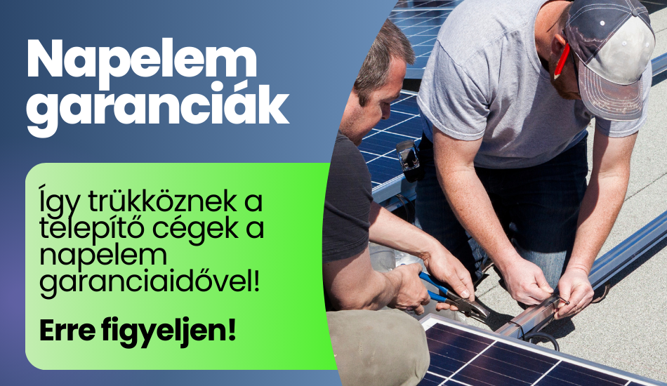 Így trükköznek a telepítő cégek a napelem garanciaidővel!